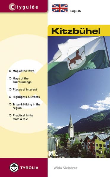 Cityguide Kitzbühel (Englische Ausgabe): Map of the town, Maps of the surroundings, Places of interest, Highlights & Events, Trips & Hiking in the region, Practical hints from A to Z Leisure, Home & Garden