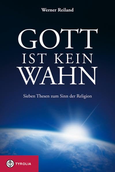 Gott ist kein Wahn: Sieben Thesen zum Sinn der Religion Religion & Esotericism