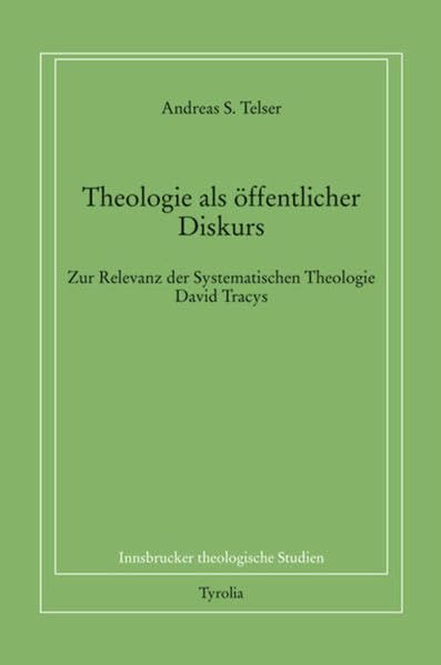 Theologie als öffentlicher Diskurs: Zur Relevanz der Systematischen Theologie David Tracys (Innsbrucker theologische Studien, Band 84) Religion & Esotericism