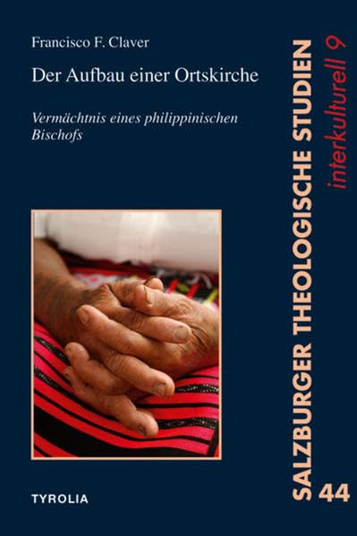 Der Aufbau einer Ortskirche: Vermächtnis eines philippinischen Bischofs (Salzburger Theologische Studien, Band 44) Religion & Esotericism