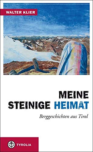 Meine steinige Heimat: Berggeschichten aus Tirol Contemporary literature