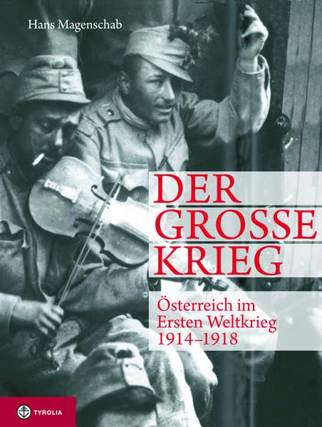Der Große Krieg. Österreich im Ersten Weltkrieg 1914-1918: Der Weg in den Untergang - Die Katastrophe im Osten - Der Krieg im Gebirge - Das Ende der Monarchie Leisure, Home & Garden