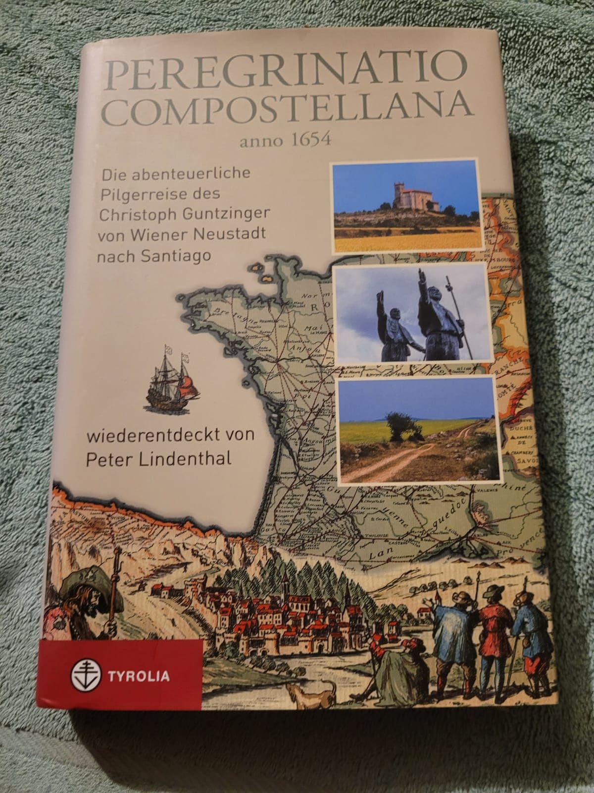 Peregrinatio Compostellana anno 1654: Die abenteuerliche Pilgerreise des Christoph Guntzinger von Wiener Neustadt nach Santiago, wiederentdeckt von Peter Lindenthal Leisure, Home & Garden