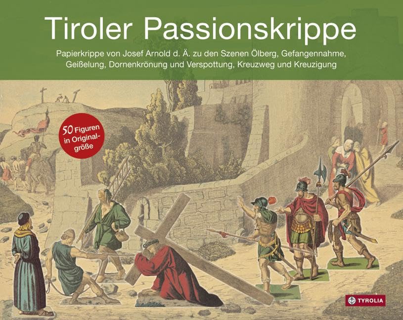Tiroler Passionskrippe: Papierkrippe von Josef Arnold d.Ä. zu den Szenen Ölberg, Gefangennahme, Geißelung, Dornenkrönung und Verspottung, Kreuzweg und ... vom Verband der Tiroler Krippenfreunde Hobbies & Crafts