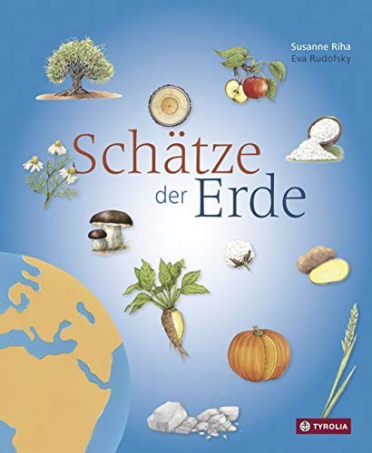 Schätze der Erde: Von Obst bis Gemüse, von Kräutern bis Getreide, von Wasser bis Holz - eine bunte Sammlung wichtiger Schätze unserer Erde Non-fiction