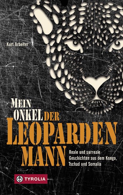Mein Onkel der Leopardenmann: Reale und surreale Geschichten aus dem Kongo, Tschad und Somalia Leisure, Home & Garden