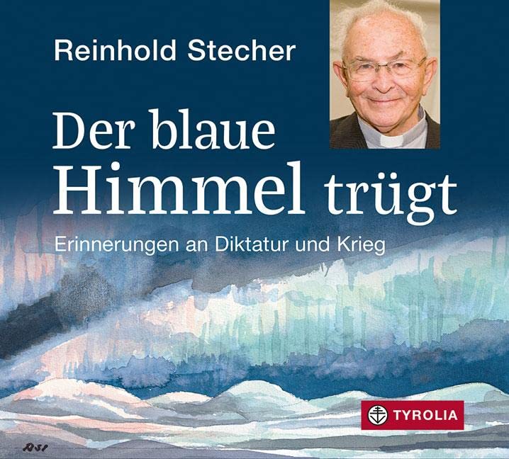 Der blaue Himmel trügt: Erinnerungen an Diktatur und Krieg. Reinhold Stecher liest, eingeleitet von Peter Jungmann, mit Musik von Peter Ratzenbeck. ... und dem Bischof-Stecher-Gedächtnisverein German history