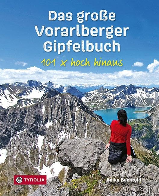 Das große Vorarlberger Gipfelbuch: 101 x hoch hinaus. Die schönsten Bergtouren im Ländle Leisure, Home & Garden