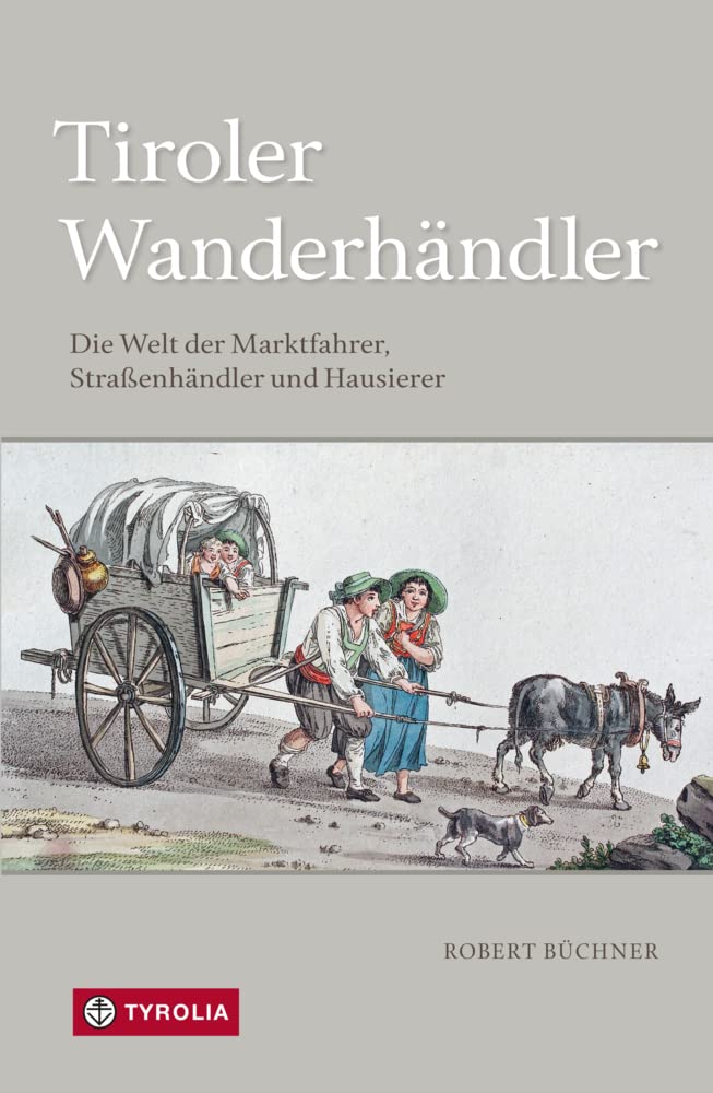 Tiroler Wanderhändler: Die Welt der Marktfahrer, Straßenhändler und Hausierer Business, Finance & Career