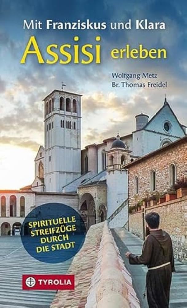 Mit Franziskus und Klara Assisi erleben: Spirituelle Streifzüge durch die Stadt. Ein besinnliches Reisehandbuch Religion & Esotericism