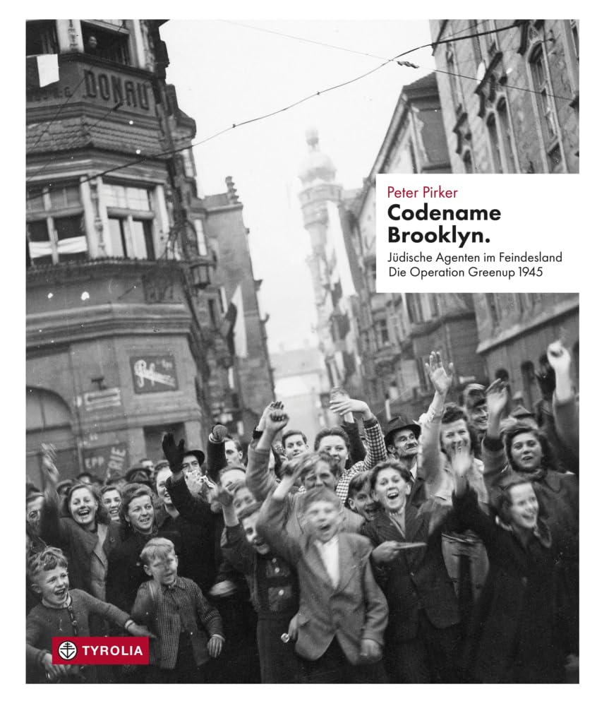 Codename Brooklyn.: Jüdische Agenten im Feindesland. Die Operation Greenup 1945. Mit einem Fotoessay von Markus Jenewein. Social Sciences