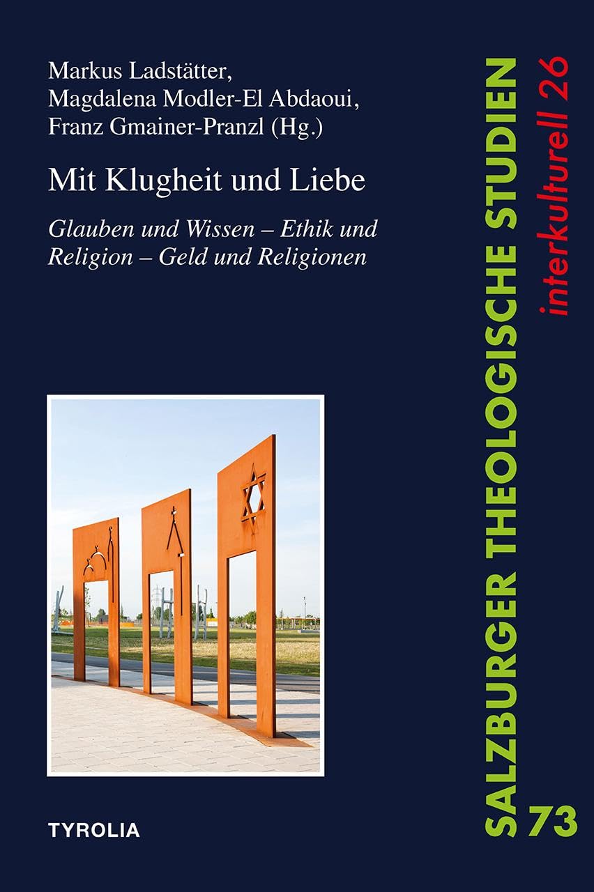 Mit Klugheit und Liebe: Glauben und Wissen – Ethik und Religion – Geld und Religionen Dokumentation der Tagungen zur Förderung des interreligiösen ... (Salzburger Theologische Studien, Band 73) Religion & Esotericism