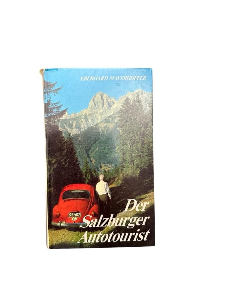 Der Salzburger Autotourist: 107 Vorschlage f. Fahrten auf Bergstrassen u. Bergwanderungen vom Auto aus im Umkreis v. Salzburg book