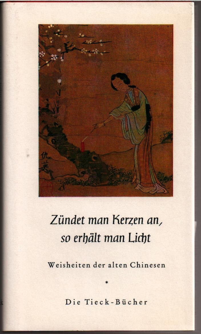 Zündet man Kerzen an, so erhält man Licht. Weisheiten der alten Chinesen Books