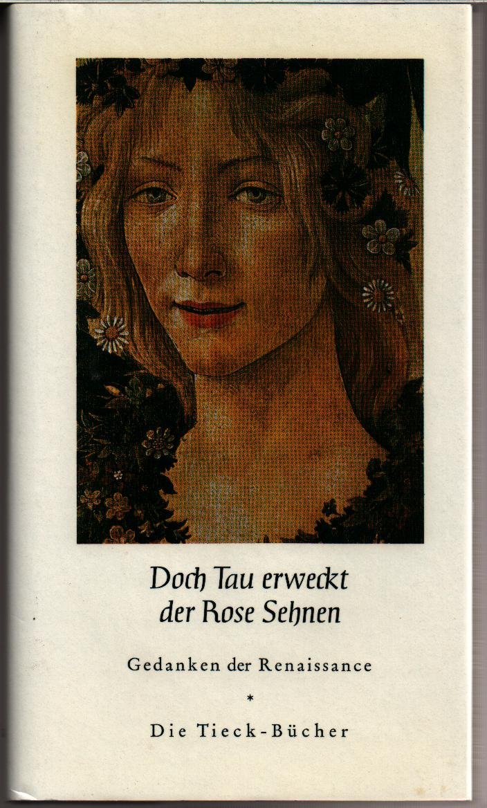 Doch Tau erweckt der Rose sehnen. Gedanken der Renaissance (Die Tieck-Bücher) Books