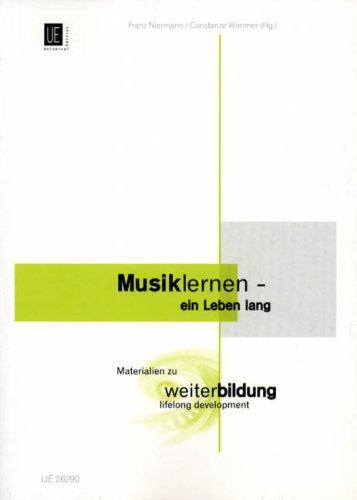 Musik lernen - ein Leben lang: Materialien zu Weiterbildung lifelong development Arts & Music