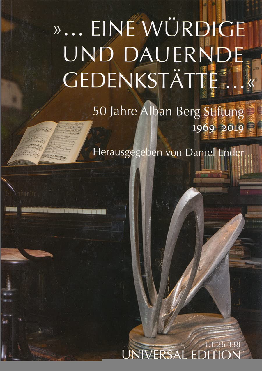 « ... eine würdige und dauernde Gedenkstätte ... »: 50 Jahre Alban Berg Stiftung 1969-2019. Partitur. Books