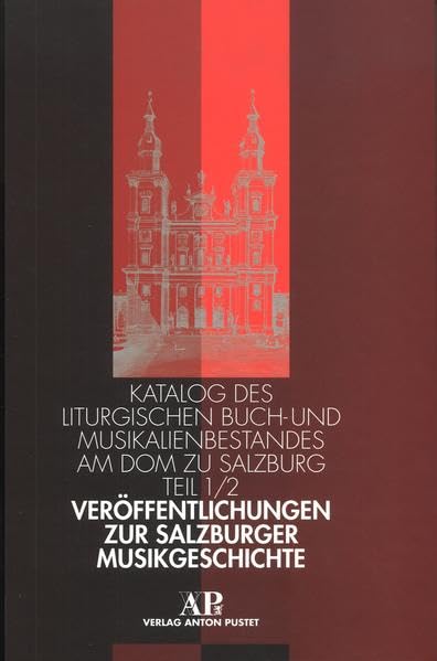 Veröffentlichungen zur Salzburger Musikgeschichte: Katalog des liturgischen Buch- und Musikalienbestandes am Dom zu Salzburg Arts & Music