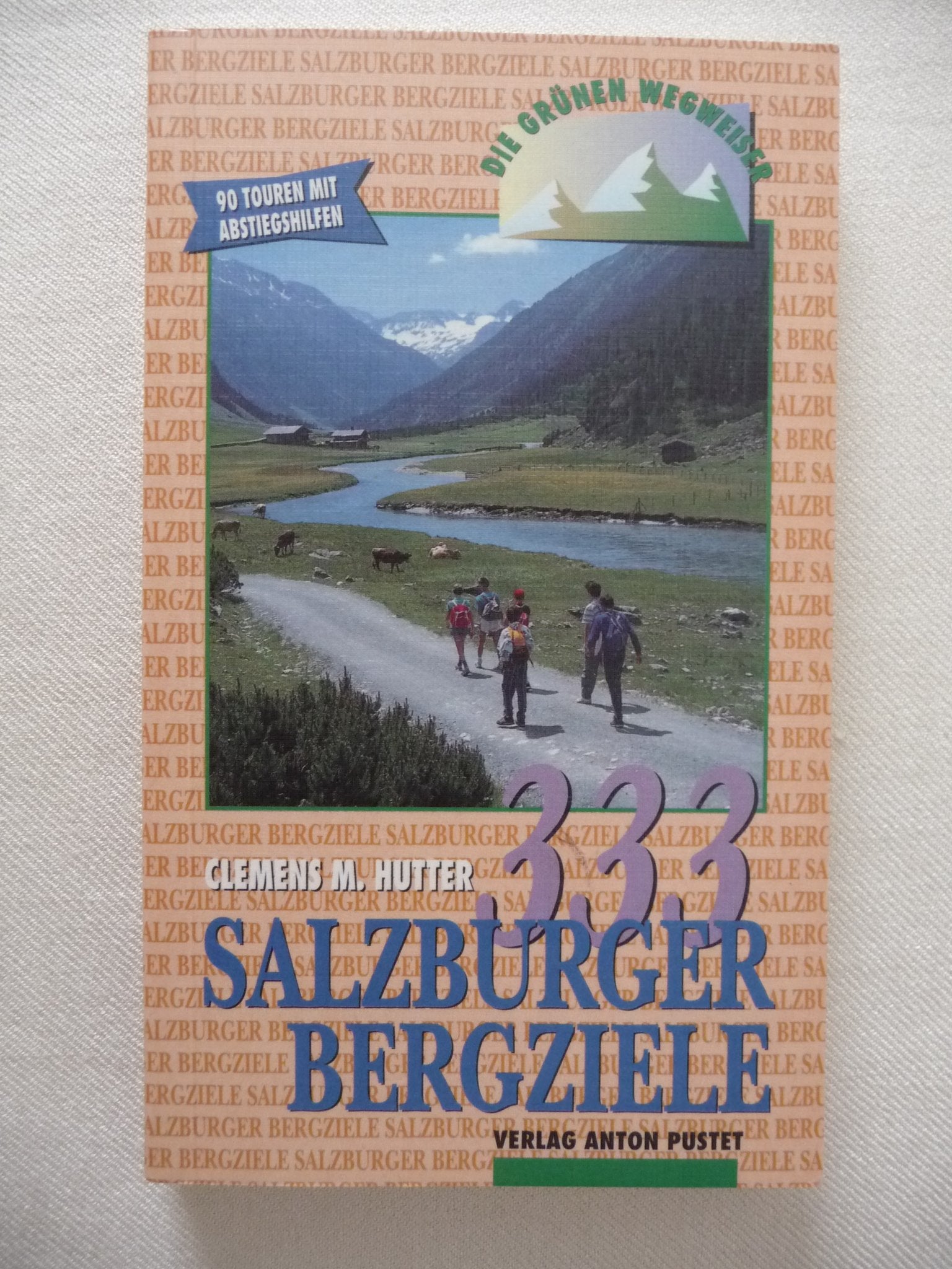333 Salzburger Bergziele: Davon 90 Routen mit Abstiegshilfen Travel Guides