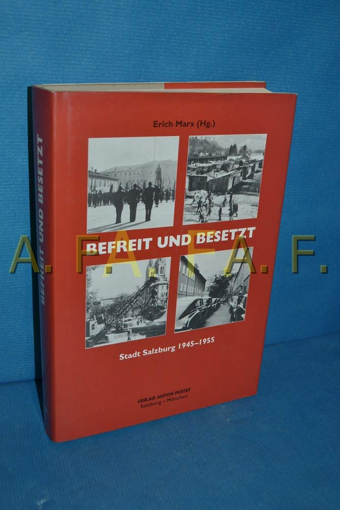 Befreit und Besetzt: Stadt Salzburg 1945-1955 (Schriftenreihe des Archivs der Stadt Salzburg) Books