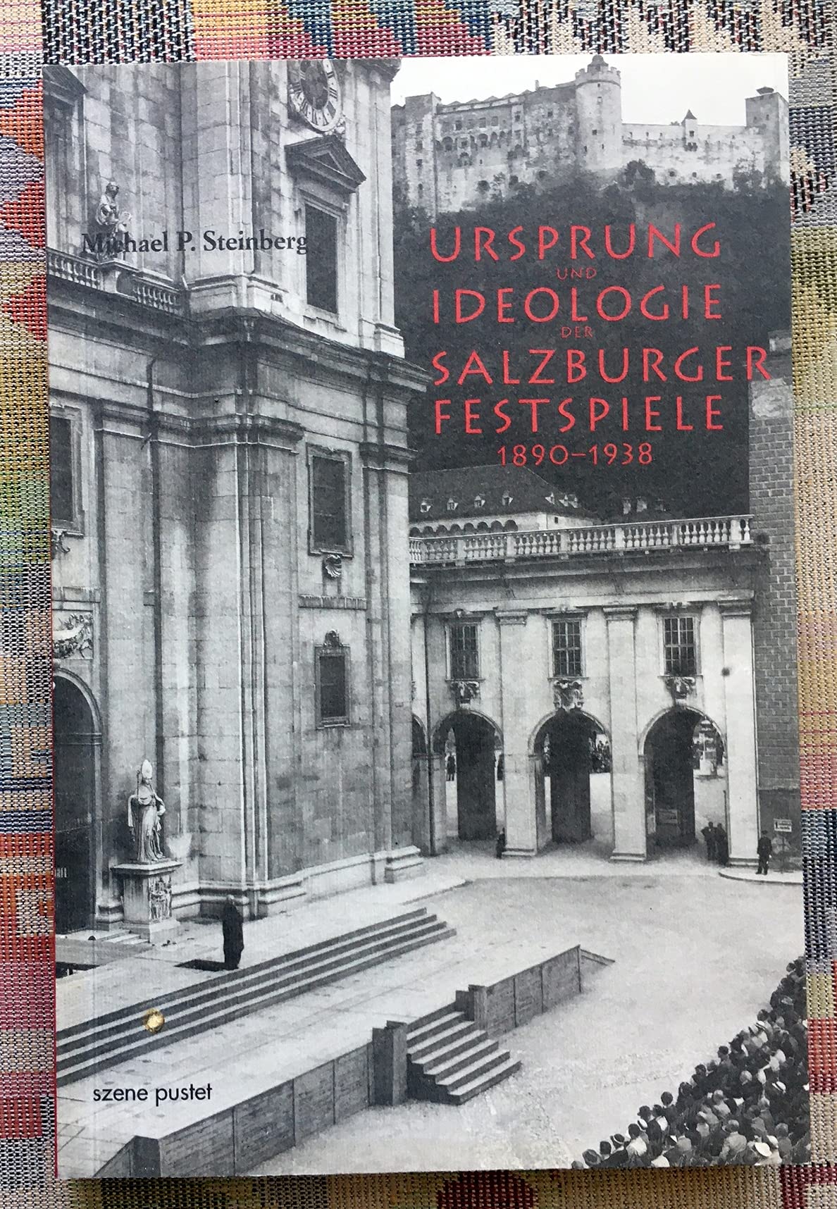Ursprung und Ideologie der Salzburger Festspiele 1890-1938 (szene pustet) Arts & Music
