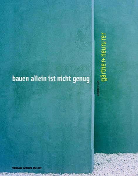 Bauen allein ist nicht genug: Gärtner - Neururer Architecture