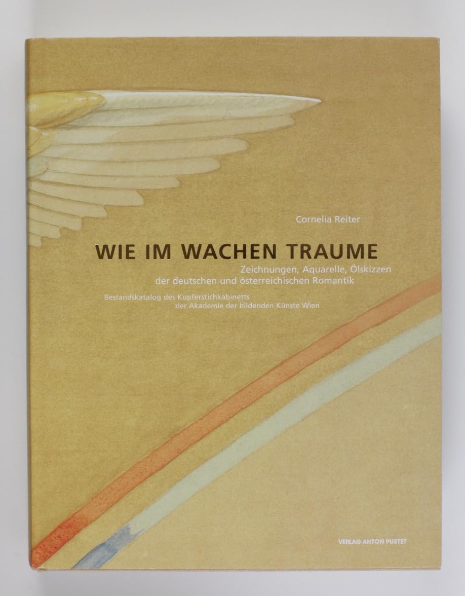 Wie im wachen Traume: Zeichnungen, Aquarelle und Ölskizzen der deutschen und österreichischen Romantik. Bestandskatalog der Sammlung des Kupferstichkabinetts der Akademie der bildenden Künste Wien Film, Art & Culture