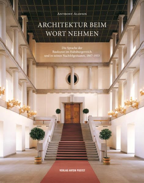 Architektur beim Wort nehmen: Die Sprache der Baukunst im Habsburgerreich und in seinen Nachfolgestaaten, 1867–1933 Architecture