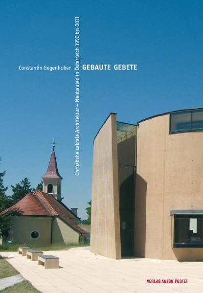 Gebaute Gebete: Christliche sakrale Architektur Neubauten in Österreich 1990 bis 2011 Architecture