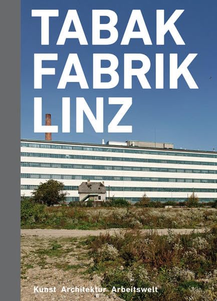 Tabakfabrik Linz: Kunst Architektur Arbeitswelt Computer Science