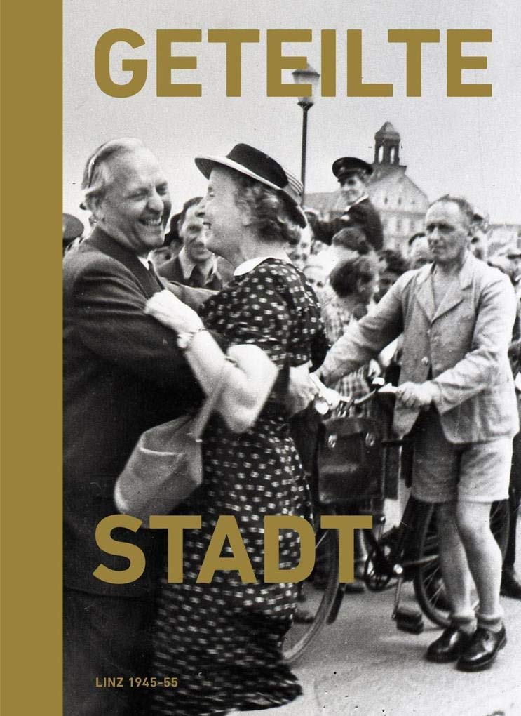 Geteilte Stadt: Linz 1945–55 German history