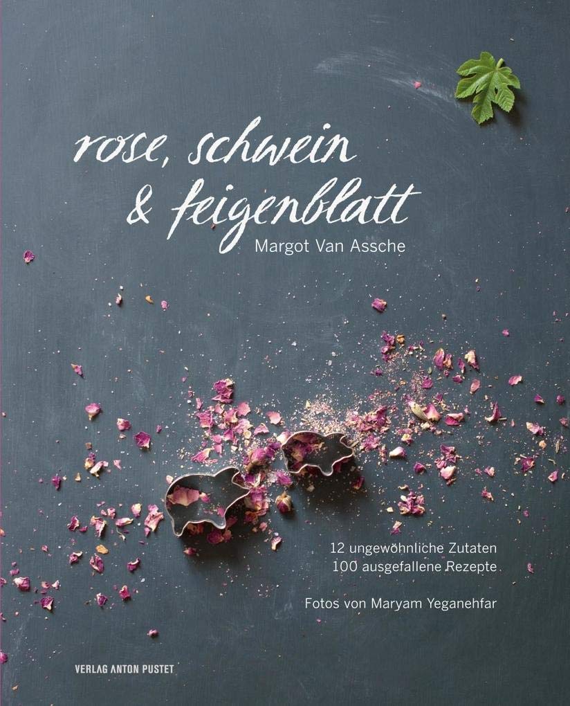 Rose, Schwein & Feigenblatt: 12 ungewöhnliche Zutaten - 100 ausgefallene Rezepte Leisure, Home & Garden