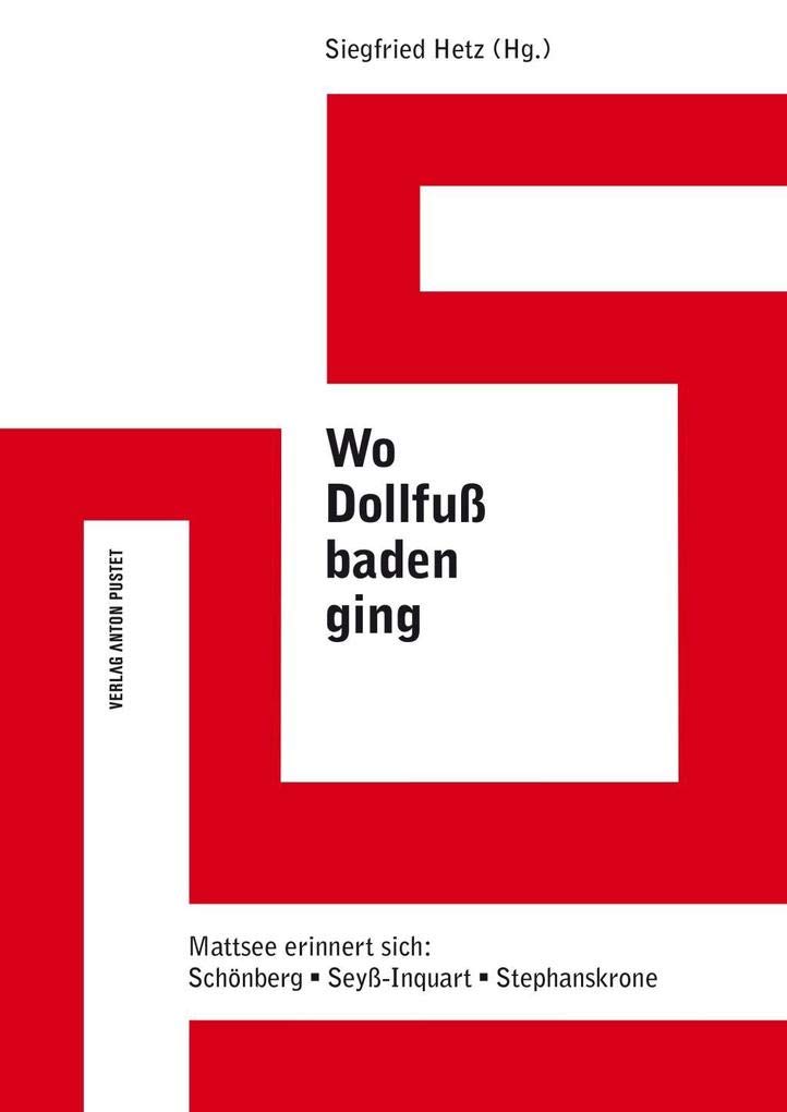Wo Dollfuß baden ging: Mattsee erinnert sich: Schönberg · Seyß-Inquart · Stephanskrone German history