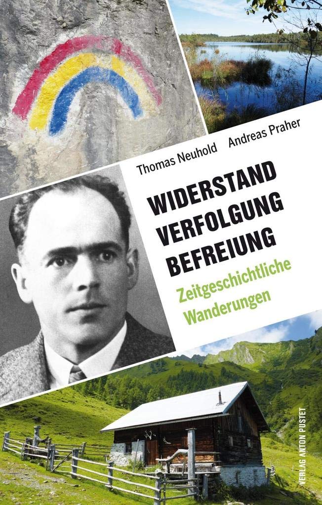 Widerstand. Verfolgung. Befreiung.: 35 zeitgeschichtliche Wanderungen in Salzburg, Oberösterreich und Berchtesgaden Leisure, Home & Garden