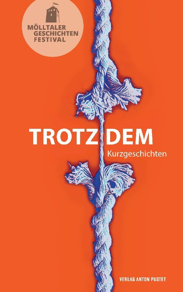Trotzdem: Kurzgeschichten - Anthologie zum Mölltaler Geschichtenfestival Essays & Short Stories