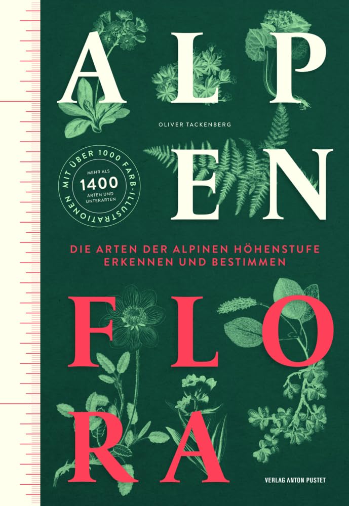 Alpenflora: Die Arten der alpinen Höhenstufe erkennen und bestimmen. Das umfangreiche und farbig illustrierte Bestimmungsbuch der typischen Alpenpflanzen! Garden & Plants