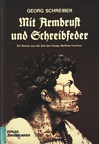 Mit Armbrust und Schreibfeder: Ein Roman aus der Zeit des Königs Matthias Corvinus Politics & History