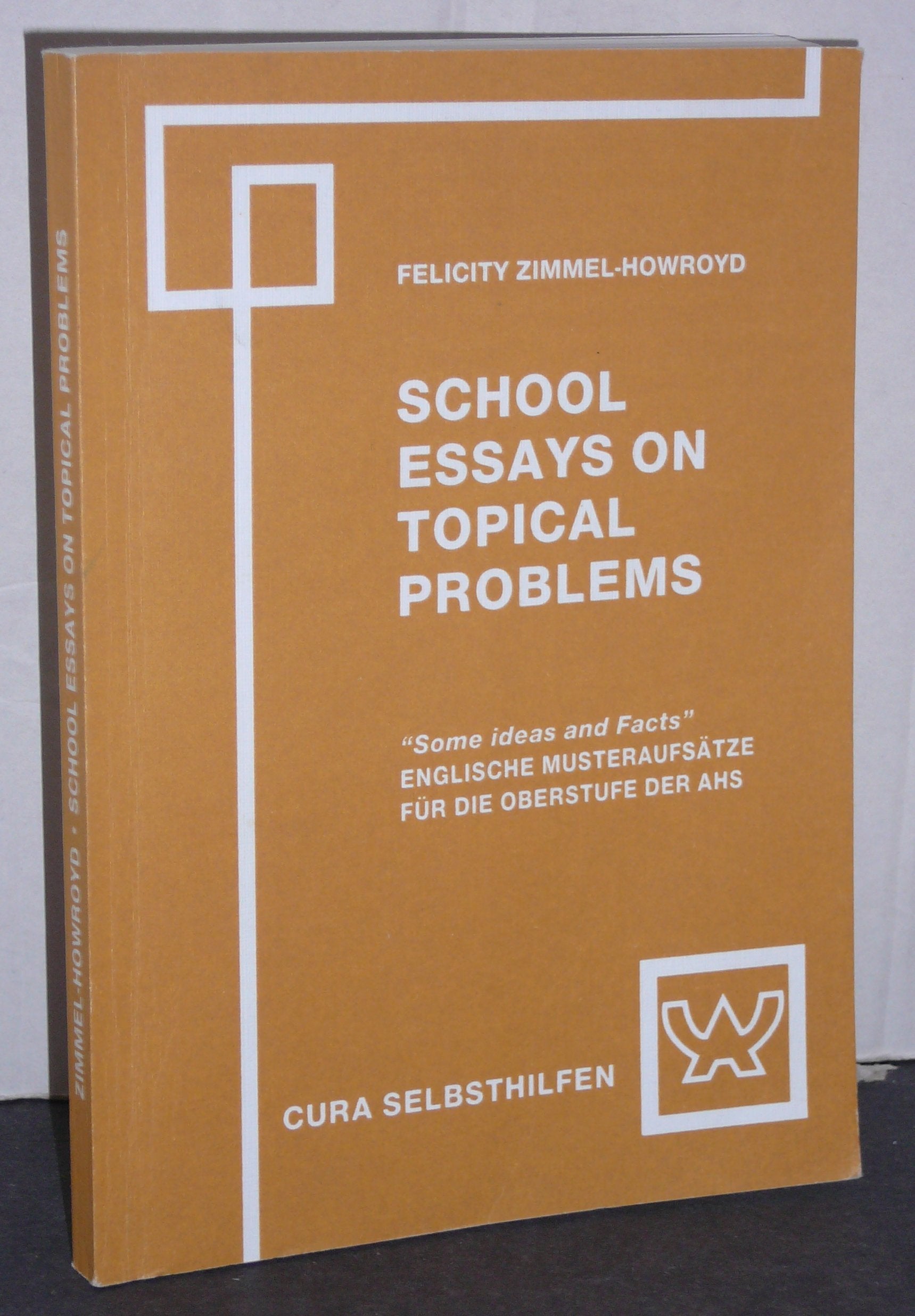 School Essays on Topical Problems. Some Ideas and Facts. Englische Schulaufsätze über aktuelle Probleme (Anregungen und Daten für die Oberstufe der Allgemeinbildenden Höheren Schulen) Books