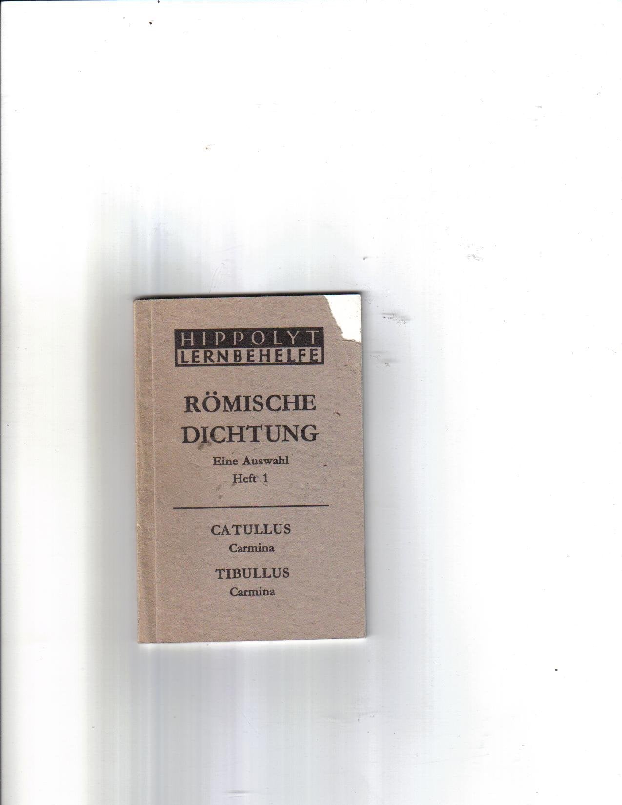 RÖMISCHE DICHTUNG -Eine Auswahl-Heft 1-CATULUS Carmina,TIBULLUS Carmina- (Hippolyt Lernbehelfe) Books