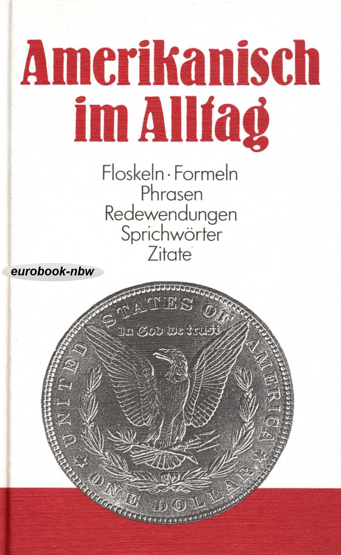 Amerikanisch im Alltag: Alphabetisch geordnetes Nachschlagewerk von amerikanischen Sentenzen, Sprichwörtern, Phrasen, Floskeln, Redewendungen, Zitaten ... aus allen Lebensbereichen Books