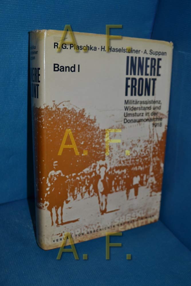 Innere Front. Militärassistenz, Widerstand und Umsturz in der Donaumonarchie 1918: Band 1: Zwischen Streik und Meuterei Politics & History