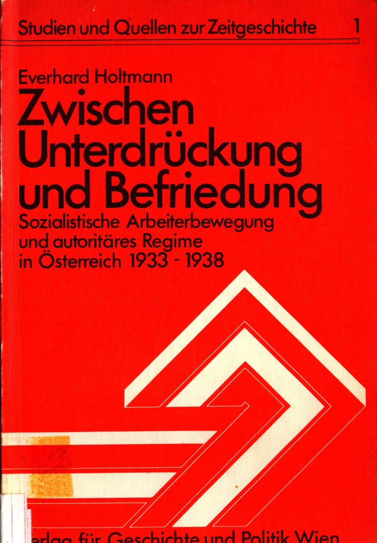 Zwischen Unterdrückung und Befriedung. Sozialistische Arbeiterbewegung und autoritäres Regime in Österreich 1933-1938 Books