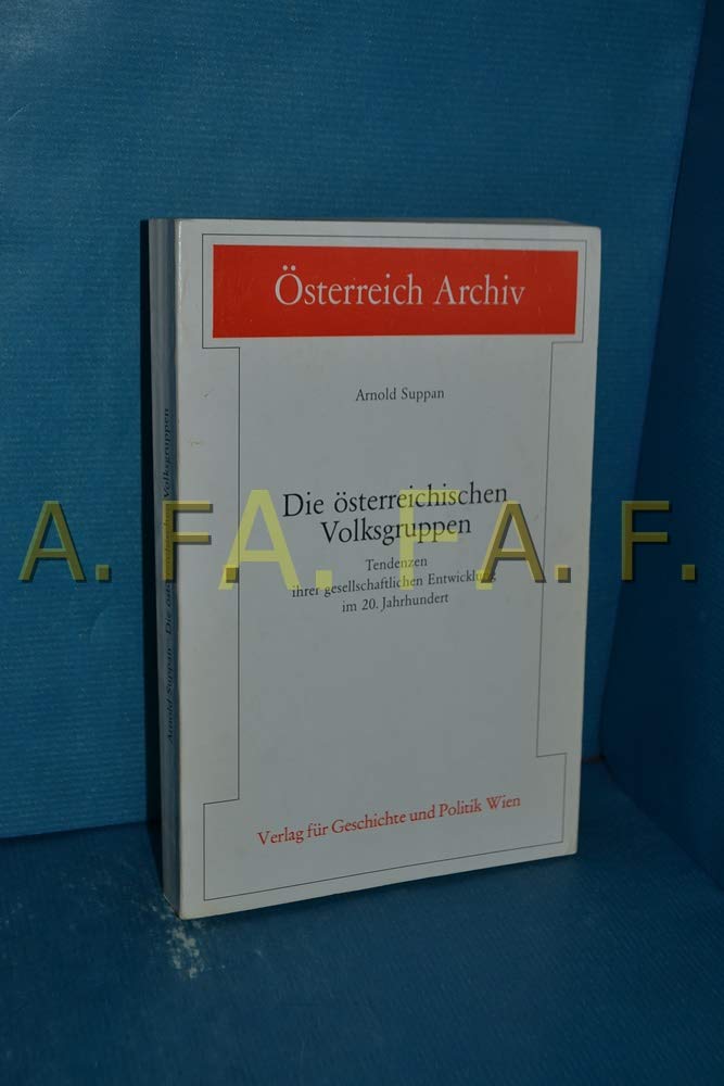 Die österreichischen Volksgruppen, Tendenzen ihrer gesellschaftlichen Entwicklung im 20. Jahrhhundert (Österreich Archiv -Schriftenreihe des Instituts für Österreichkunde) Books