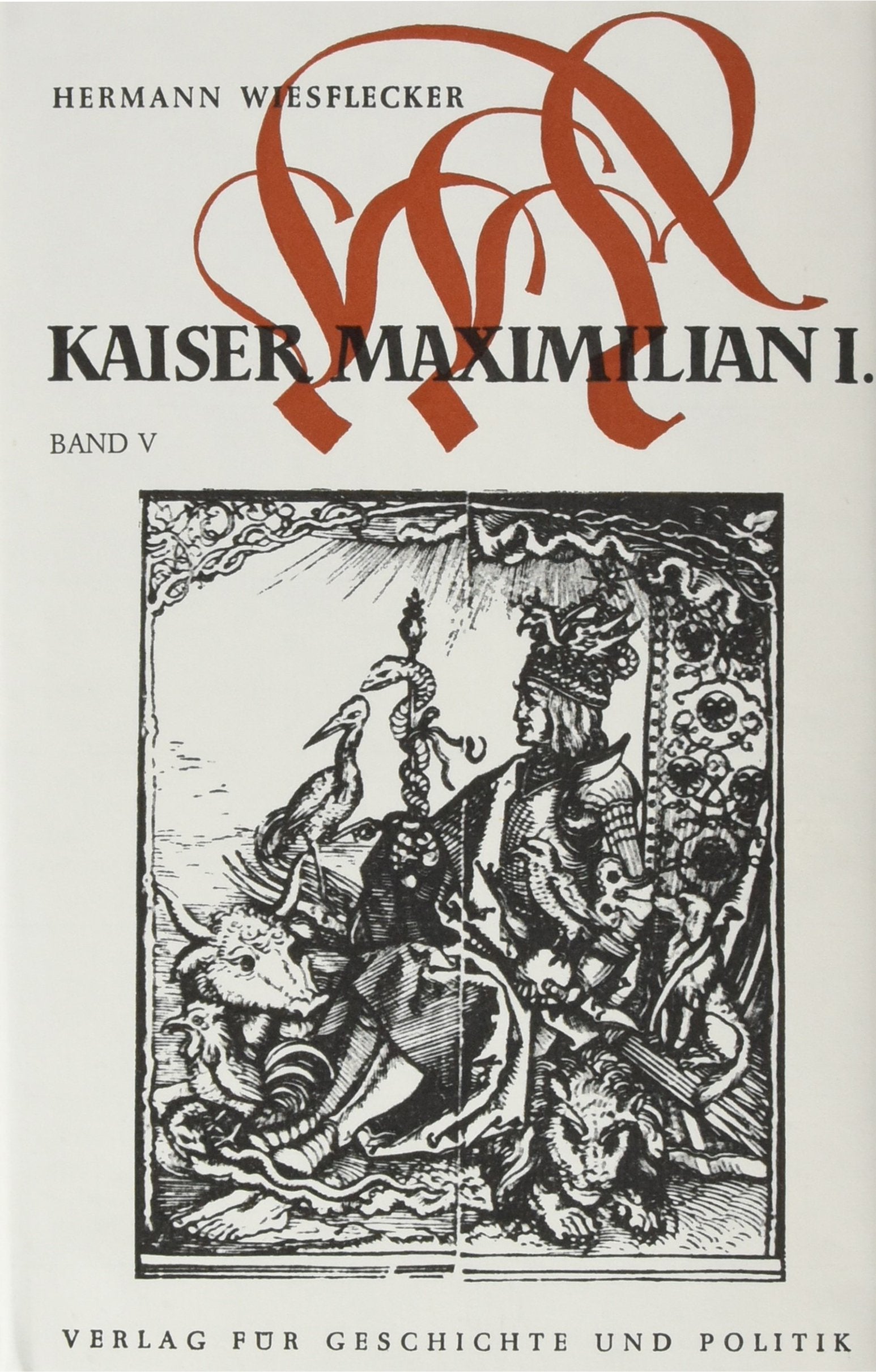 Maximilian I. Das Reich, Österreich und Europa an der Wende zur Neuzeit, Bd. 1-5 / Der Kaiser und seine Umwelt. Hof, Staat, Wirtschaft, Gesellschaft ... Staat, Wirtschaft, Gesellschaft und Kultur Politics & History