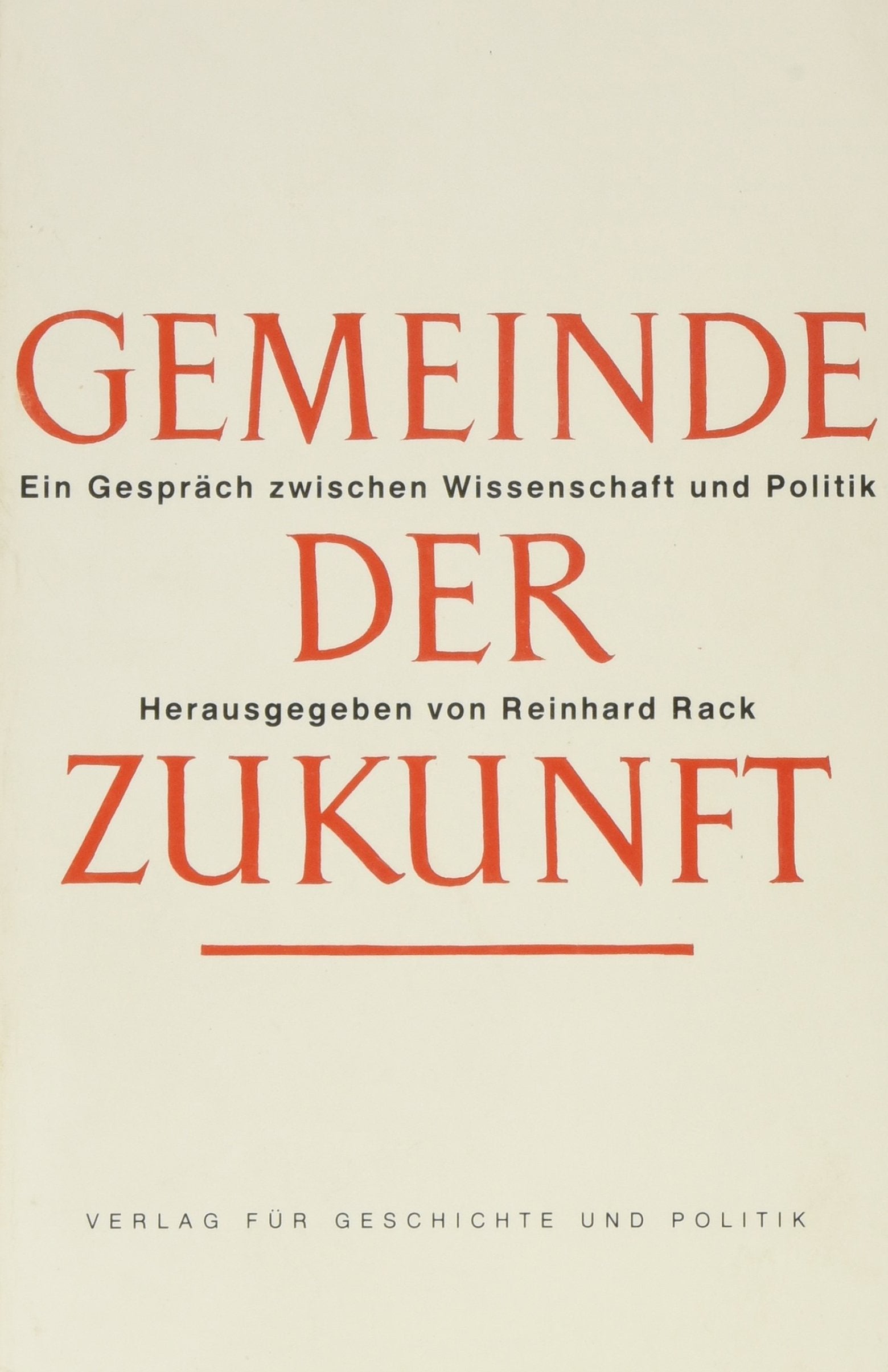 Gemeinde der Zukunft: Ein Gespräch zwischen Wissenschaft und Politik (Veröffentlichungen der Österreichischen Forschungsgemeinschaft) Politics & History