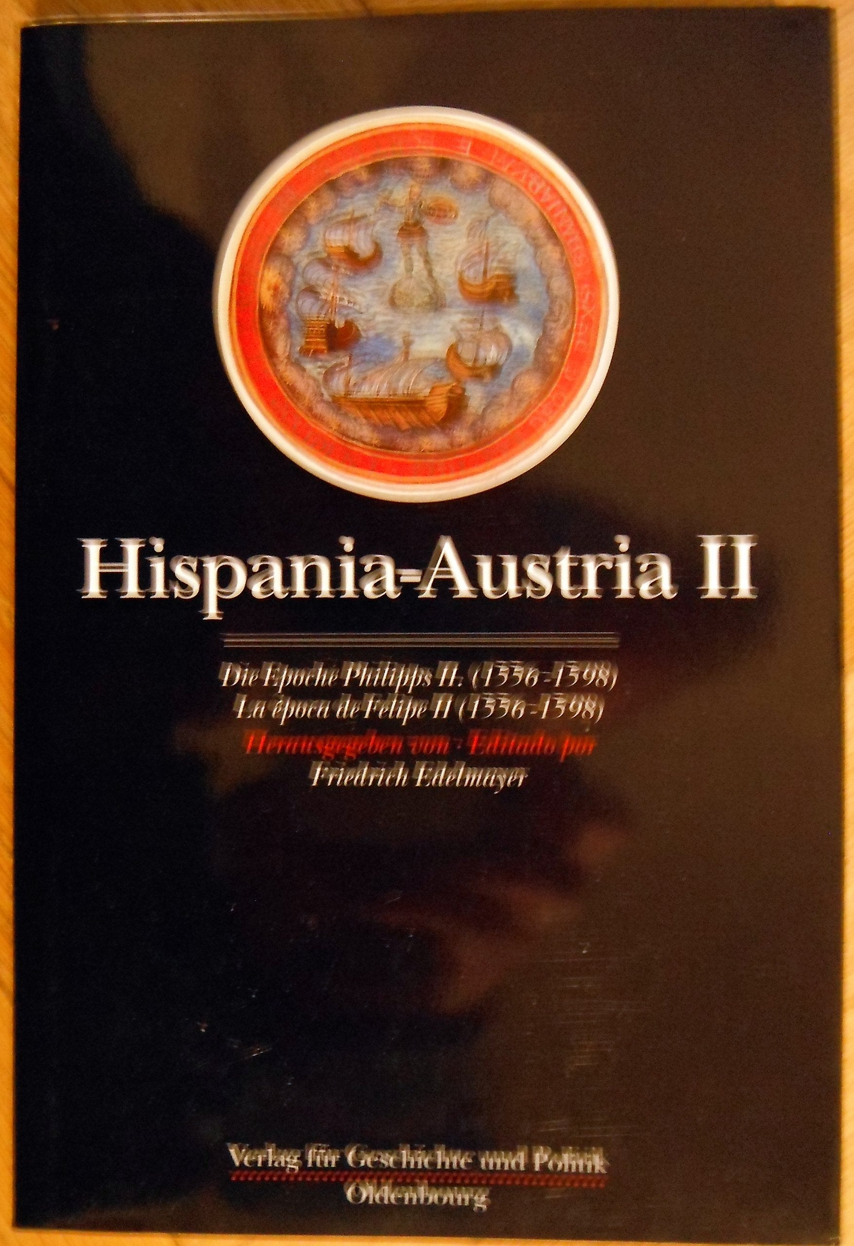 Hispania-Austria II: Die Epoche Pilipps II. (1556-1598). La época de Felipe II. (1556-1597) (Studien zur Geschichte und Kultur der Iberischen und Iberoamerikanischen Länder) Politics & History