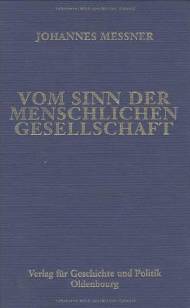 Ausgewählte Werke / Vom Sinn der menschlichen Gesellschaft. Zwei Spätwerke Messners: Das Gemeinwohl. Idee-Wirklichkeit-Aufgaben. Du und der andere. Vom Sinn der menschlichen Gesellschaft Books