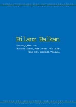 Bilanz Balkan (Schriftenreihe des österreichischen Ost- und Südosteuropa-Instituts) Politics & History
