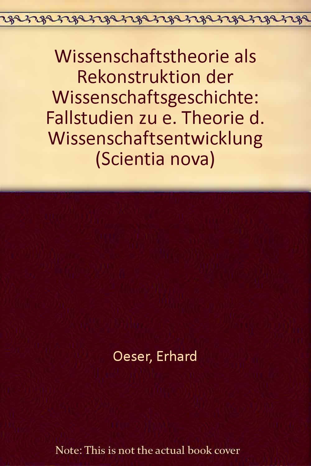 Wissenschaftstheorie als Rekonstruktion der Wissenschaftsgeschichte: Band 1: Metrisierung, Hypothesenbildung, Theoriendynamik Politics & History