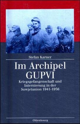 Im Archipel GUPVI: Kriegsgefangenenschaft und Internierung in der Sowjetunion 1941-1956 (Kriegsfolgen-Forschung) Politics & History